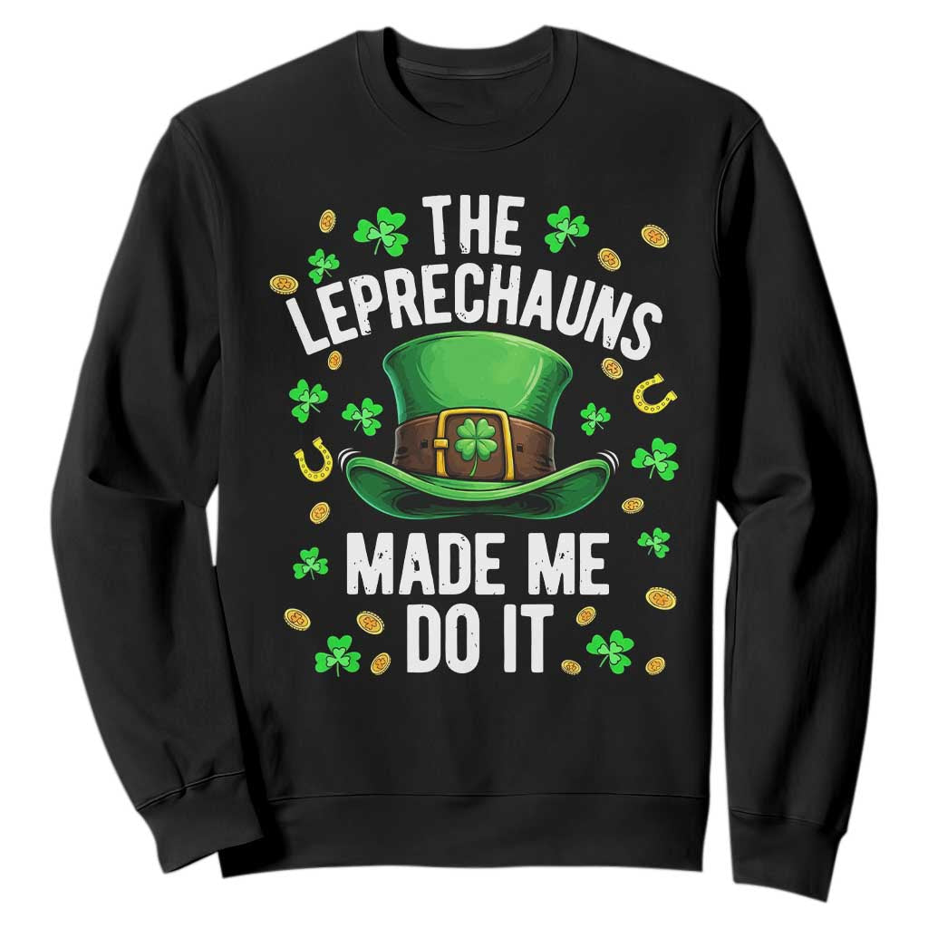 Funny St Patricks Day The Leprechauns Made Me Do It Sweatshirt TS11 Black Print Your Wear