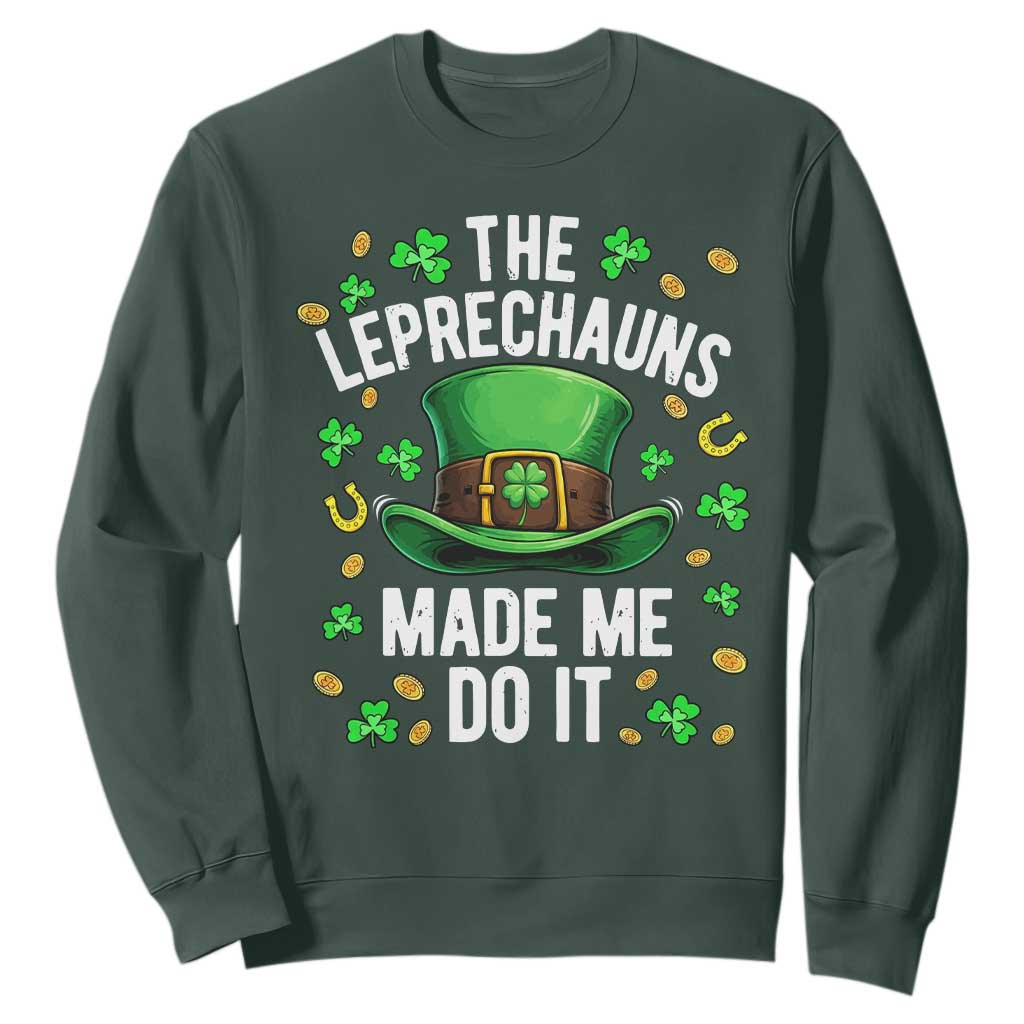 Funny St Patricks Day The Leprechauns Made Me Do It Sweatshirt TS11 Dark Forest Green Print Your Wear