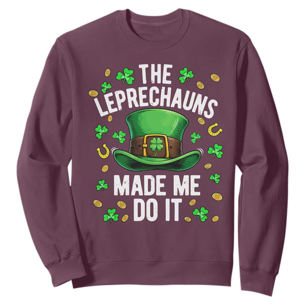 Funny St Patricks Day The Leprechauns Made Me Do It Sweatshirt TS11 Maroon Print Your Wear