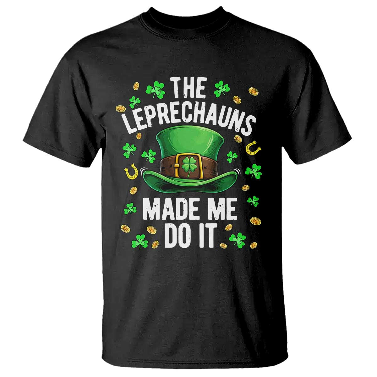 Funny St Patricks Day The Leprechauns Made Me Do It T Shirt TS11 Black Print Your Wear