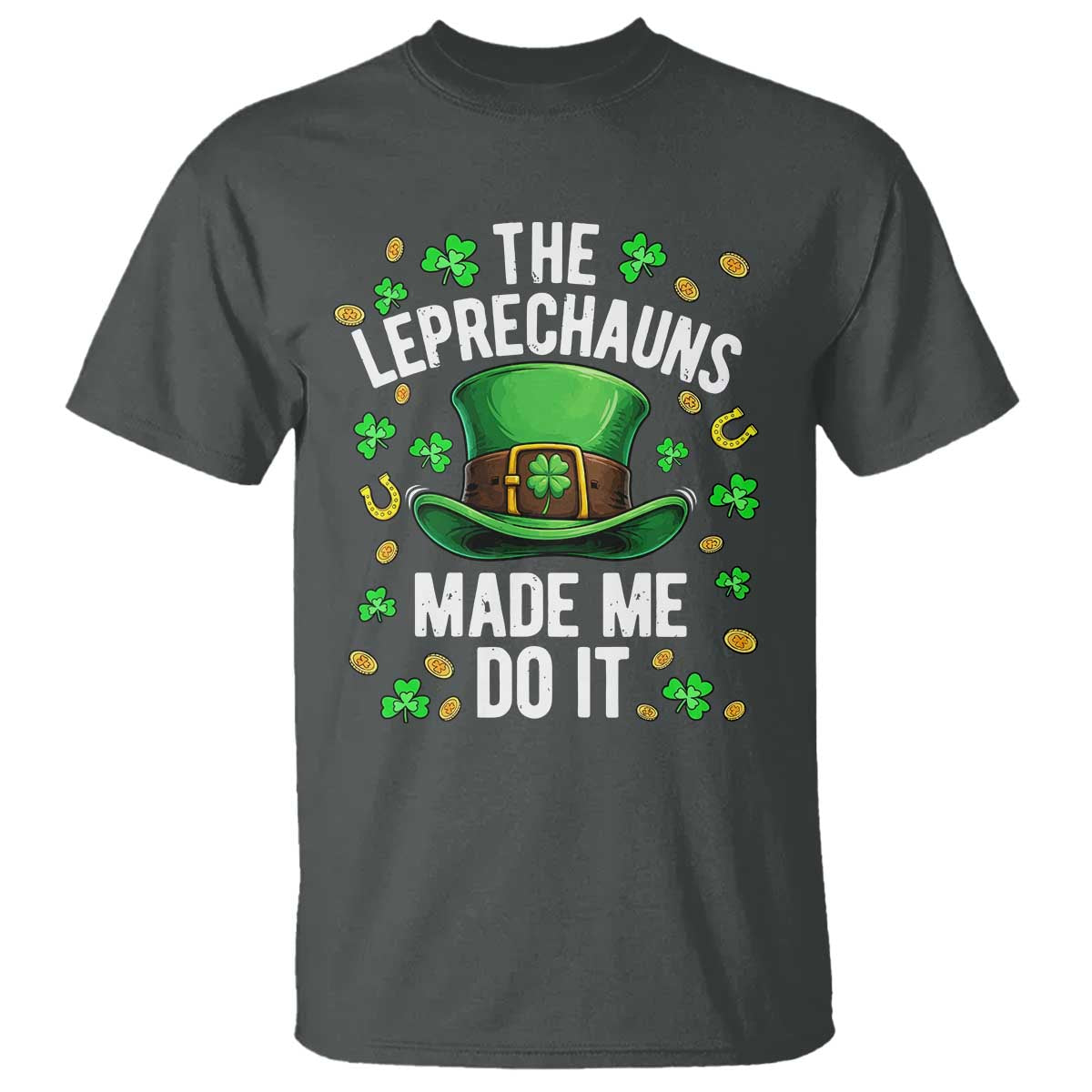 Funny St Patricks Day The Leprechauns Made Me Do It T Shirt TS11 Dark Heather Print Your Wear