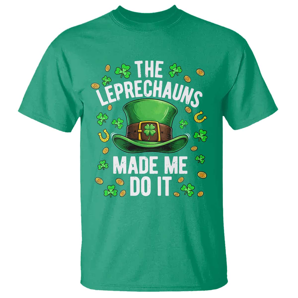 Funny St Patricks Day The Leprechauns Made Me Do It T Shirt TS11 Irish Green Print Your Wear
