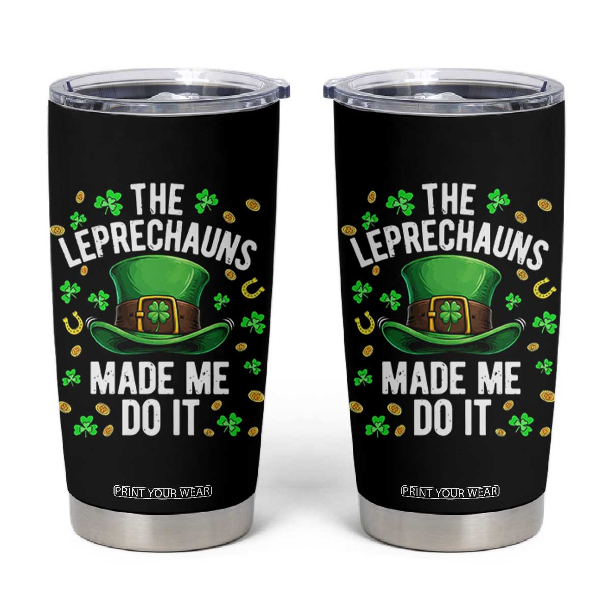 Funny St Patricks Day The Leprechauns Made Me Do It Tumbler Cup TS11 Black Print Your Wear