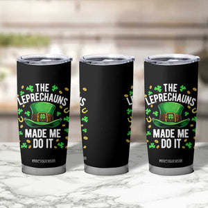 Funny St Patricks Day The Leprechauns Made Me Do It Tumbler Cup TS11 Print Your Wear