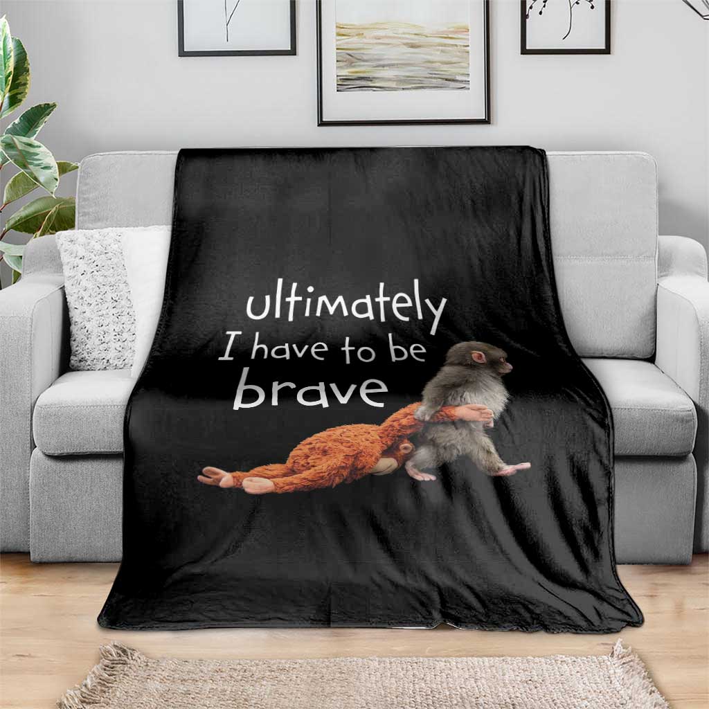 Ultimate I Have To Be Brave Baby Monkey Punch Throw Blanket TS11 Print Your Wear