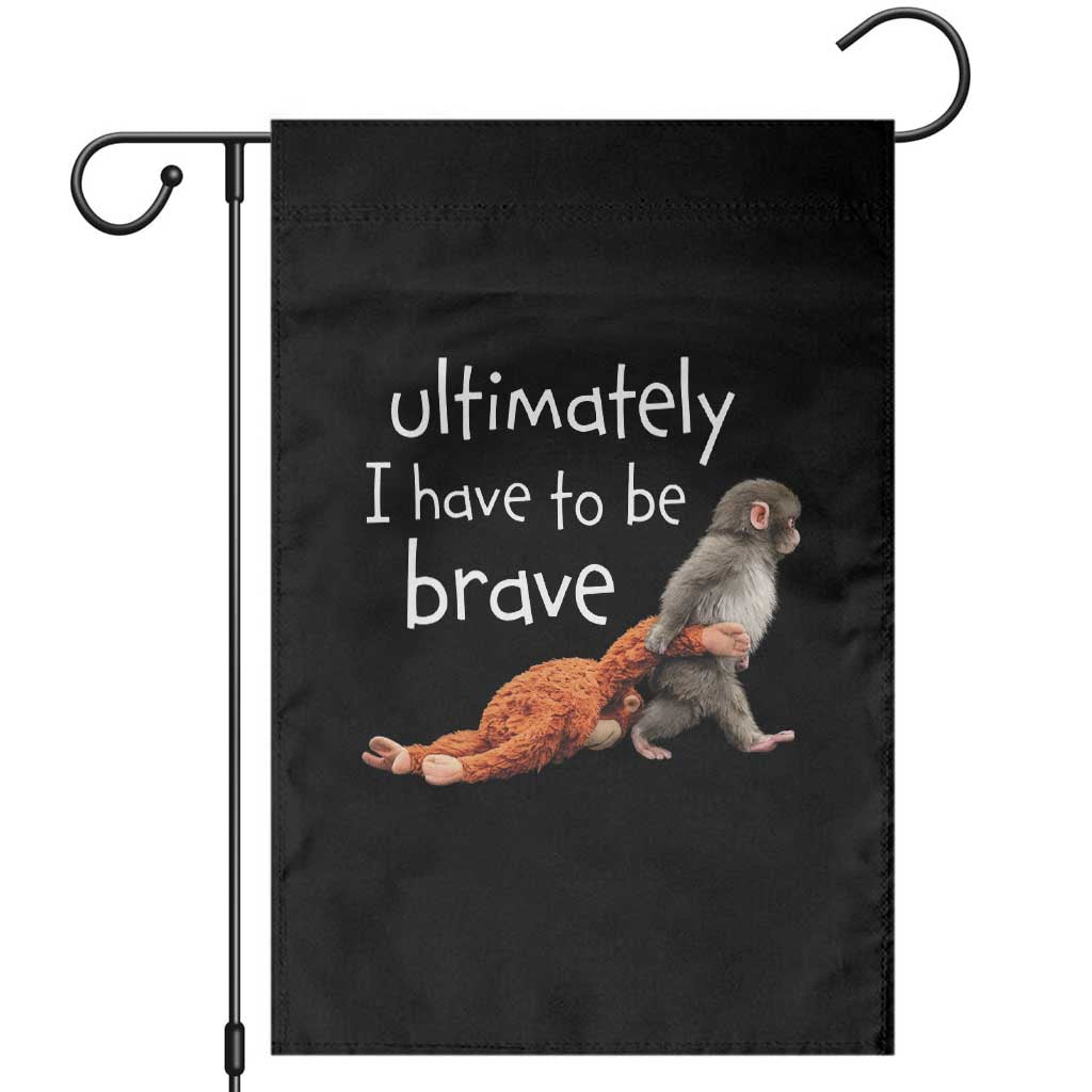 Ultimate I Have To Be Brave Baby Monkey Punch Garden Flag TS11 Black Print Your Wear