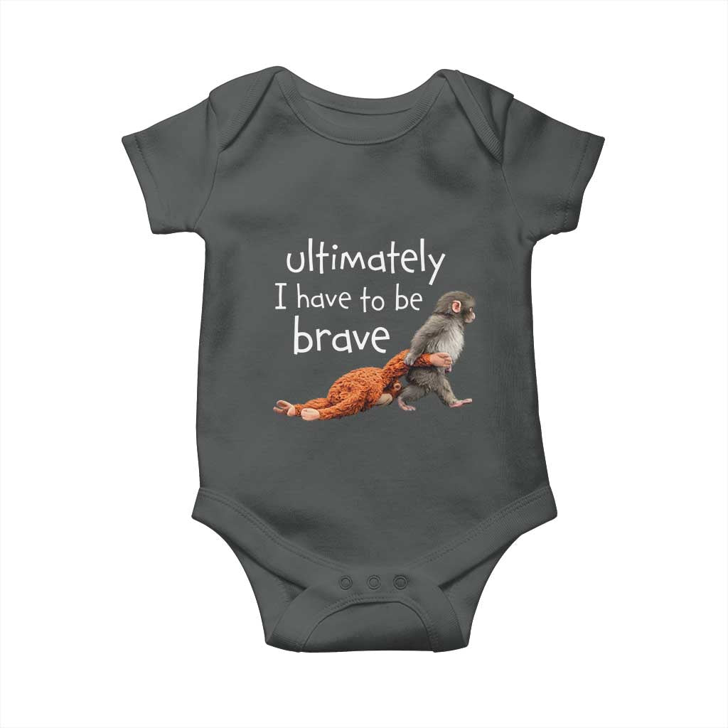 Ultimate I Have To Be Brave Baby Monkey Punch Baby Onesie TS11 Dark Heather Print Your Wear