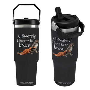 Ultimate I Have To Be Brave Baby Monkey Punch Flip Straw Tumbler TS11 One Size: 30 oz Black Print Your Wear
