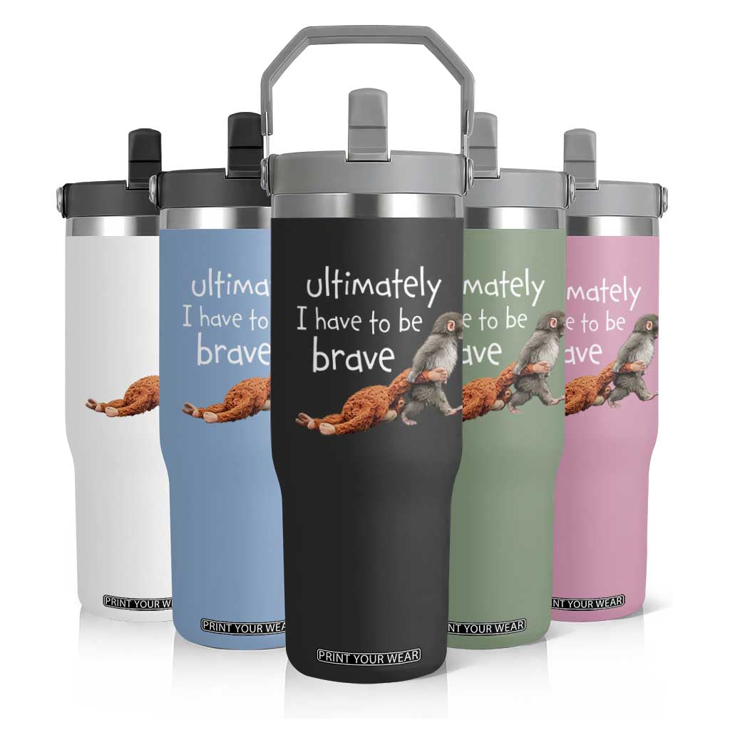 Ultimate I Have To Be Brave Baby Monkey Punch Flip Straw Tumbler TS11 Print Your Wear