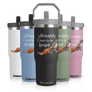 Ultimate I Have To Be Brave Baby Monkey Punch Flip Straw Tumbler TS11 Print Your Wear