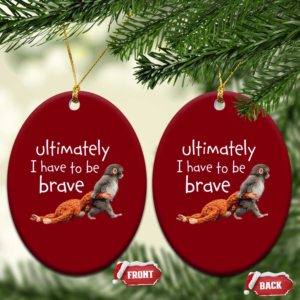 Ultimate I Have To Be Brave Baby Monkey Punch Ceramic Ornament TS11 Print Your Wear