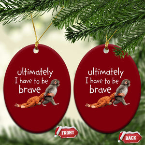 Ultimate I Have To Be Brave Baby Monkey Punch Ceramic Ornament TS11 Print Your Wear