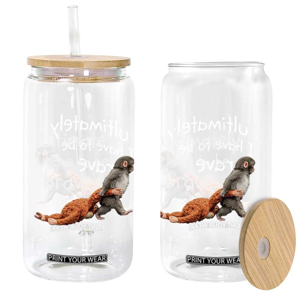 Ultimate I Have To Be Brave Baby Monkey Punch Glass Can TS11 Print Your Wear