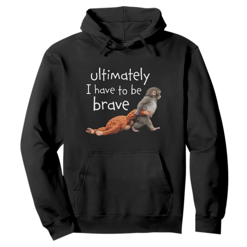Ultimate I Have To Be Brave Baby Monkey Punch Hoodie TS11 Black Print Your Wear