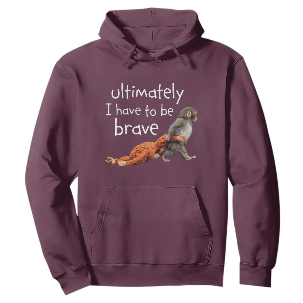 Ultimate I Have To Be Brave Baby Monkey Punch Hoodie TS11 Maroon Print Your Wear