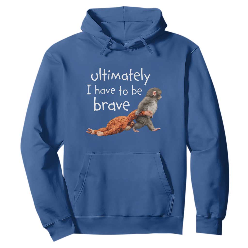 Ultimate I Have To Be Brave Baby Monkey Punch Hoodie TS11 Royal Blue Print Your Wear