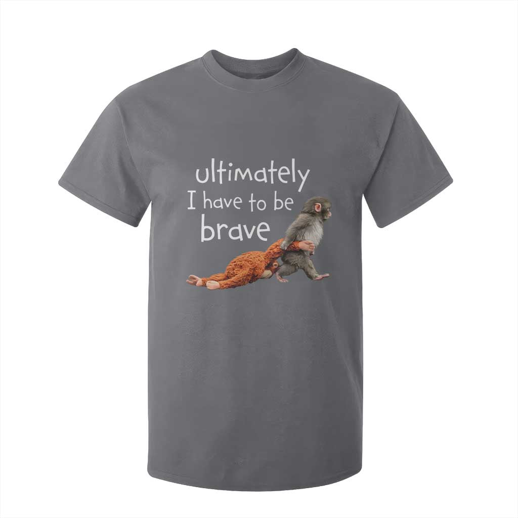 Ultimate I Have To Be Brave Baby Monkey Punch T Shirt For Kid TS11 Charcoal Print Your Wear