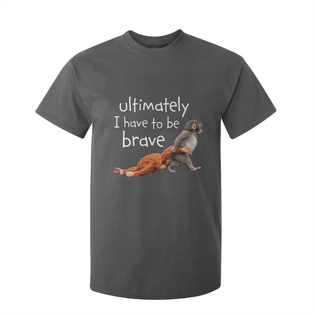Ultimate I Have To Be Brave Baby Monkey Punch T Shirt For Kid TS11 Dark Heather Print Your Wear