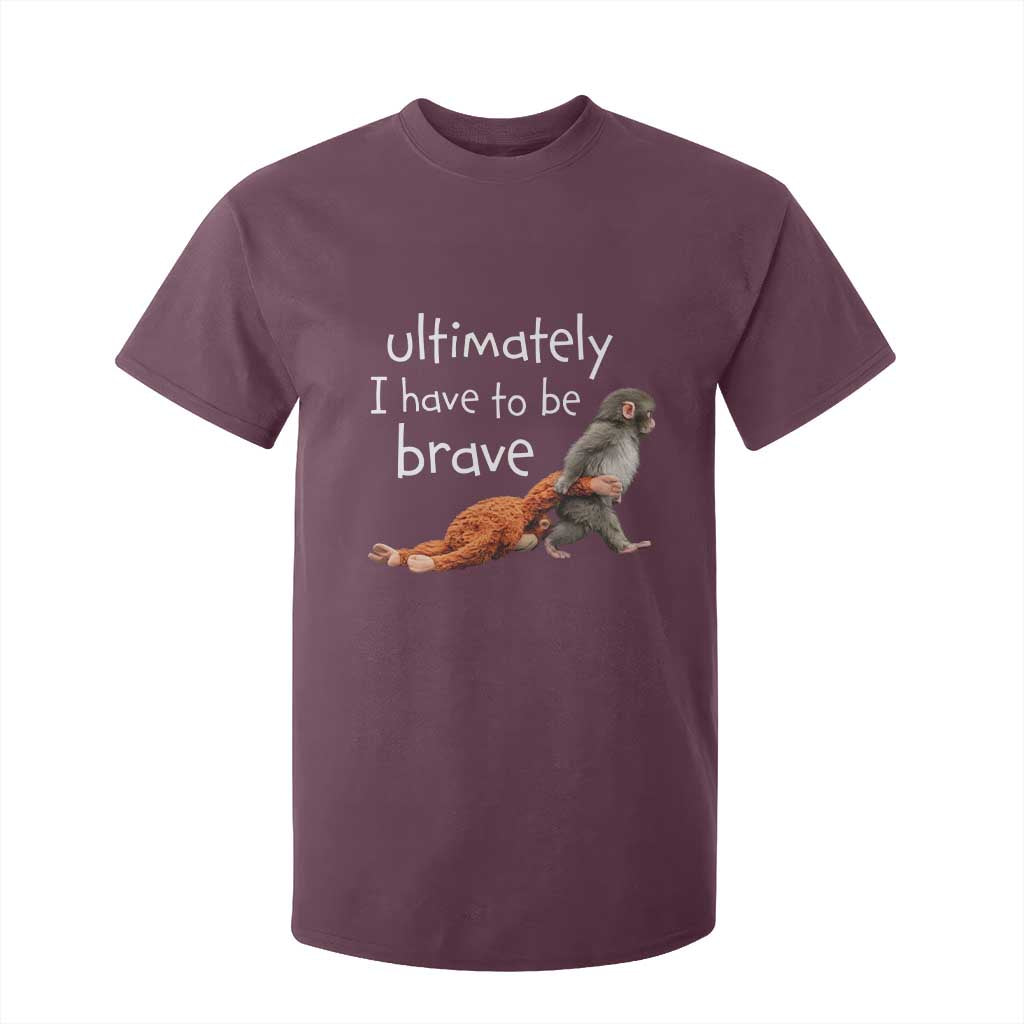 Ultimate I Have To Be Brave Baby Monkey Punch T Shirt For Kid TS11 Maroon Print Your Wear