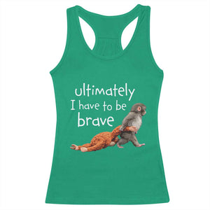Ultimate I Have To Be Brave Baby Monkey Punch Racerback Tank Top TS11 Irish Green Print Your Wear