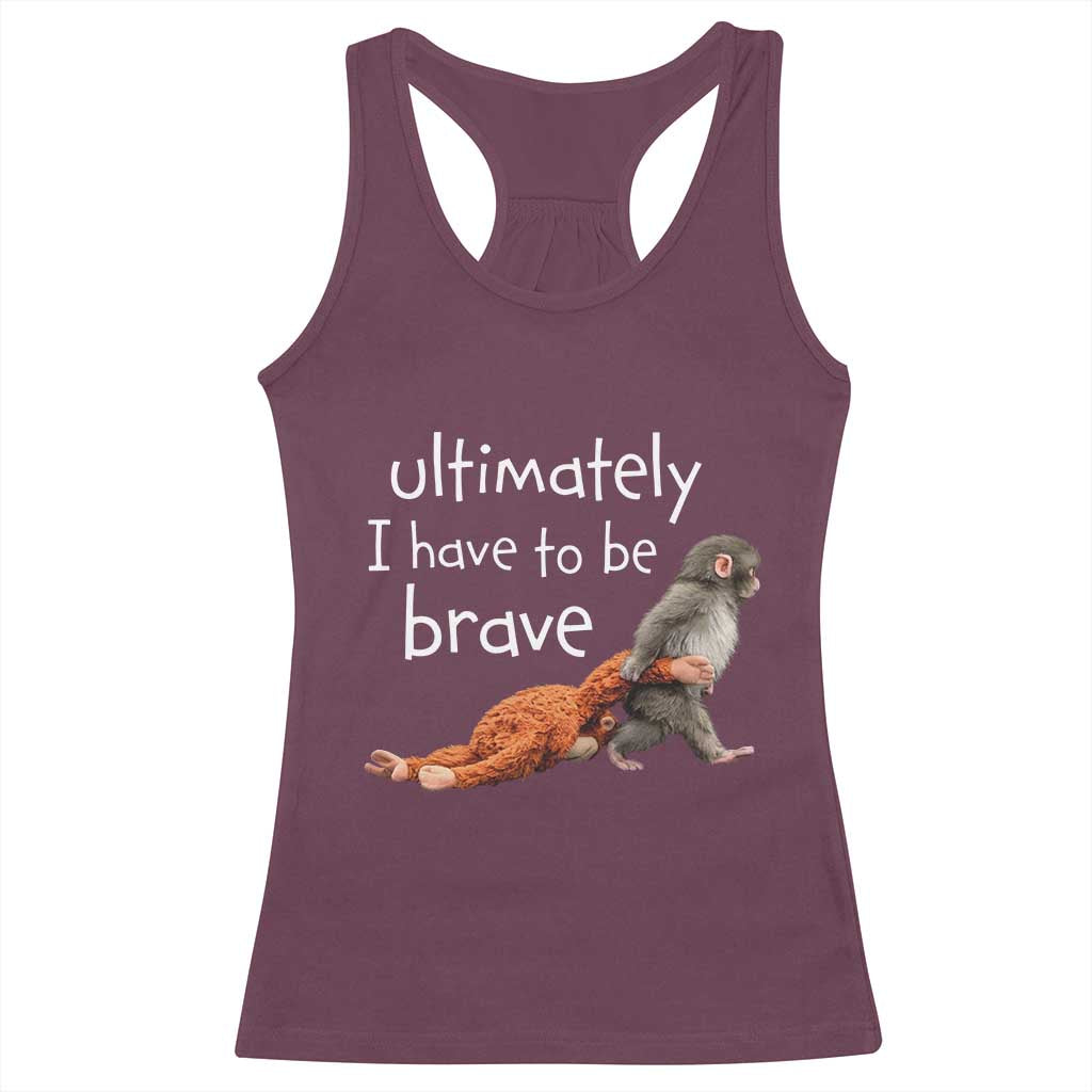 Ultimate I Have To Be Brave Baby Monkey Punch Racerback Tank Top TS11 Maroon Print Your Wear