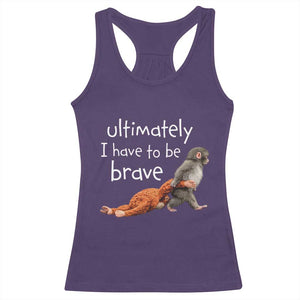 Ultimate I Have To Be Brave Baby Monkey Punch Racerback Tank Top TS11 Purple Print Your Wear