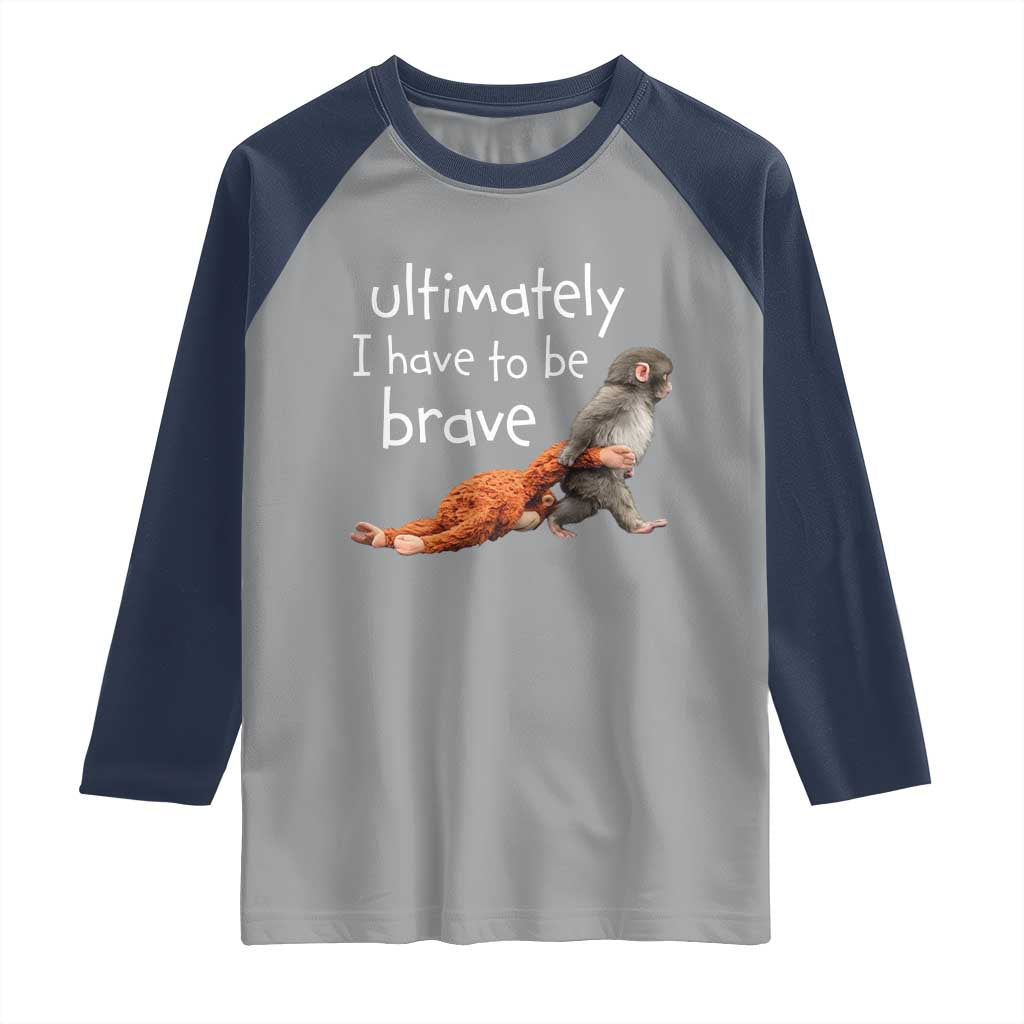 Ultimate I Have To Be Brave Baby Monkey Punch Raglan Shirt TS11 Sport Gray Navy Print Your Wear
