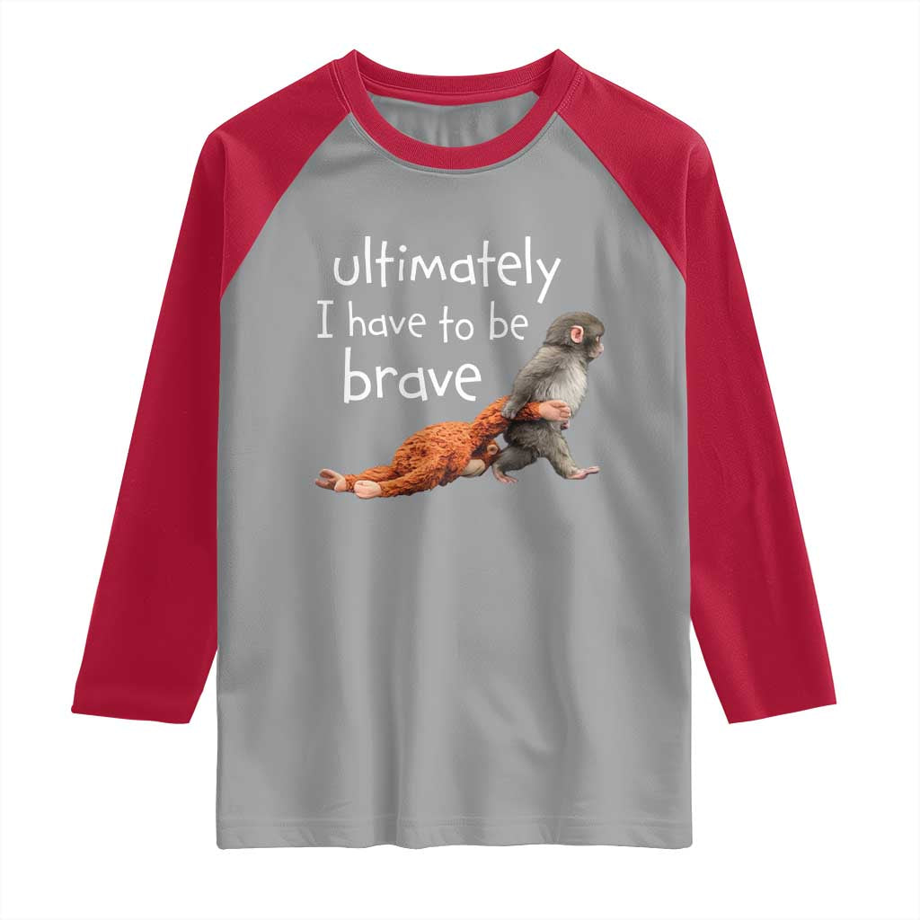 Ultimate I Have To Be Brave Baby Monkey Punch Raglan Shirt TS11 Sport Gray Red Print Your Wear