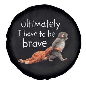 Ultimate I Have To Be Brave Baby Monkey Punch Spare Tire Cover TS11 Print Your Wear