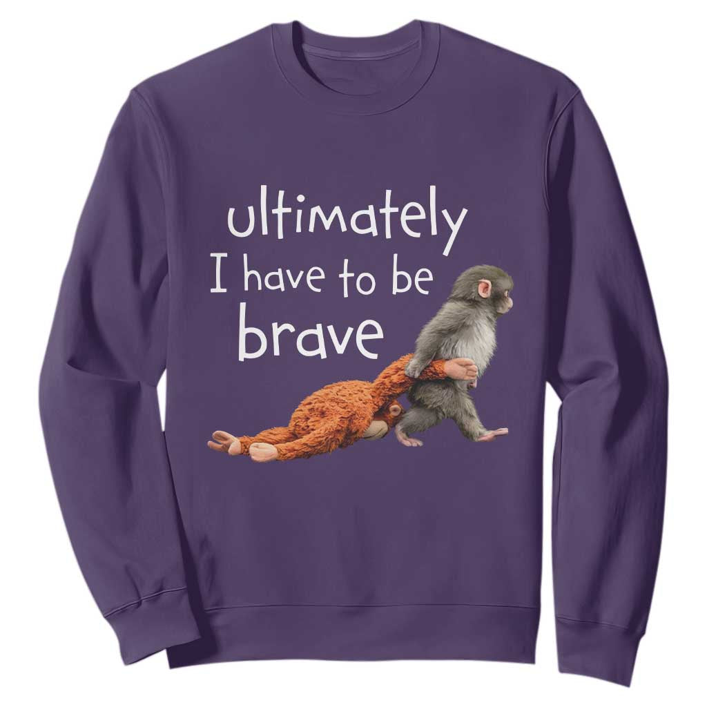 Ultimate I Have To Be Brave Baby Monkey Punch Sweatshirt TS11 Purple Print Your Wear