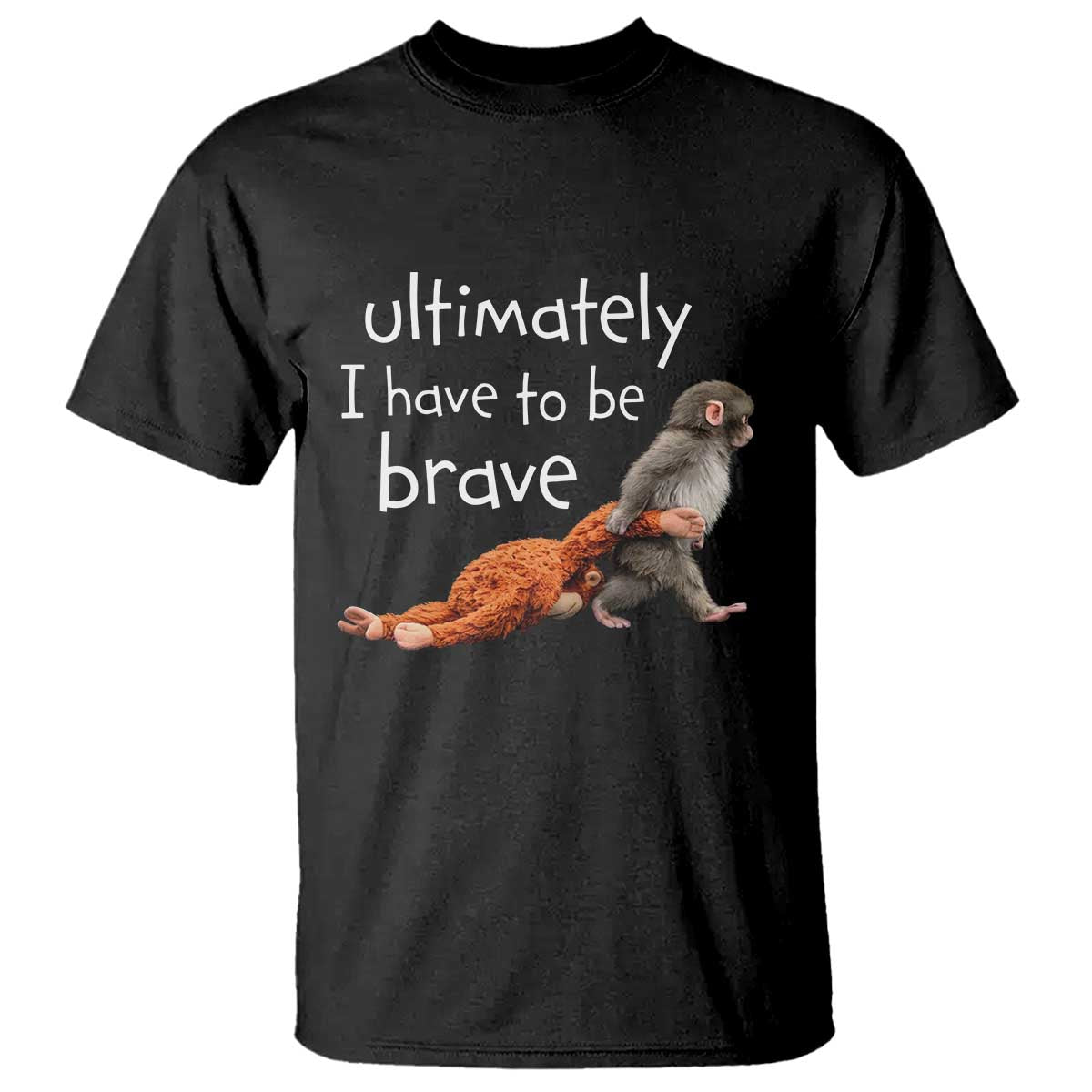 Ultimate I Have To Be Brave Baby Monkey Punch T Shirt