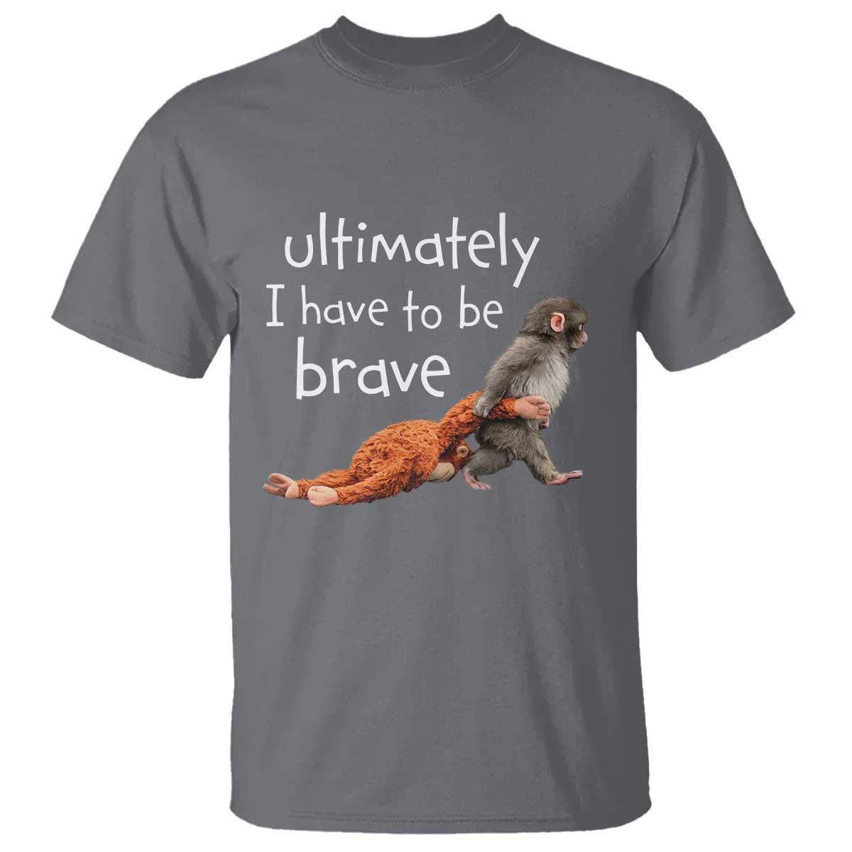 Ultimate I Have To Be Brave Baby Monkey Punch T Shirt TS11 Charcoal Print Your Wear