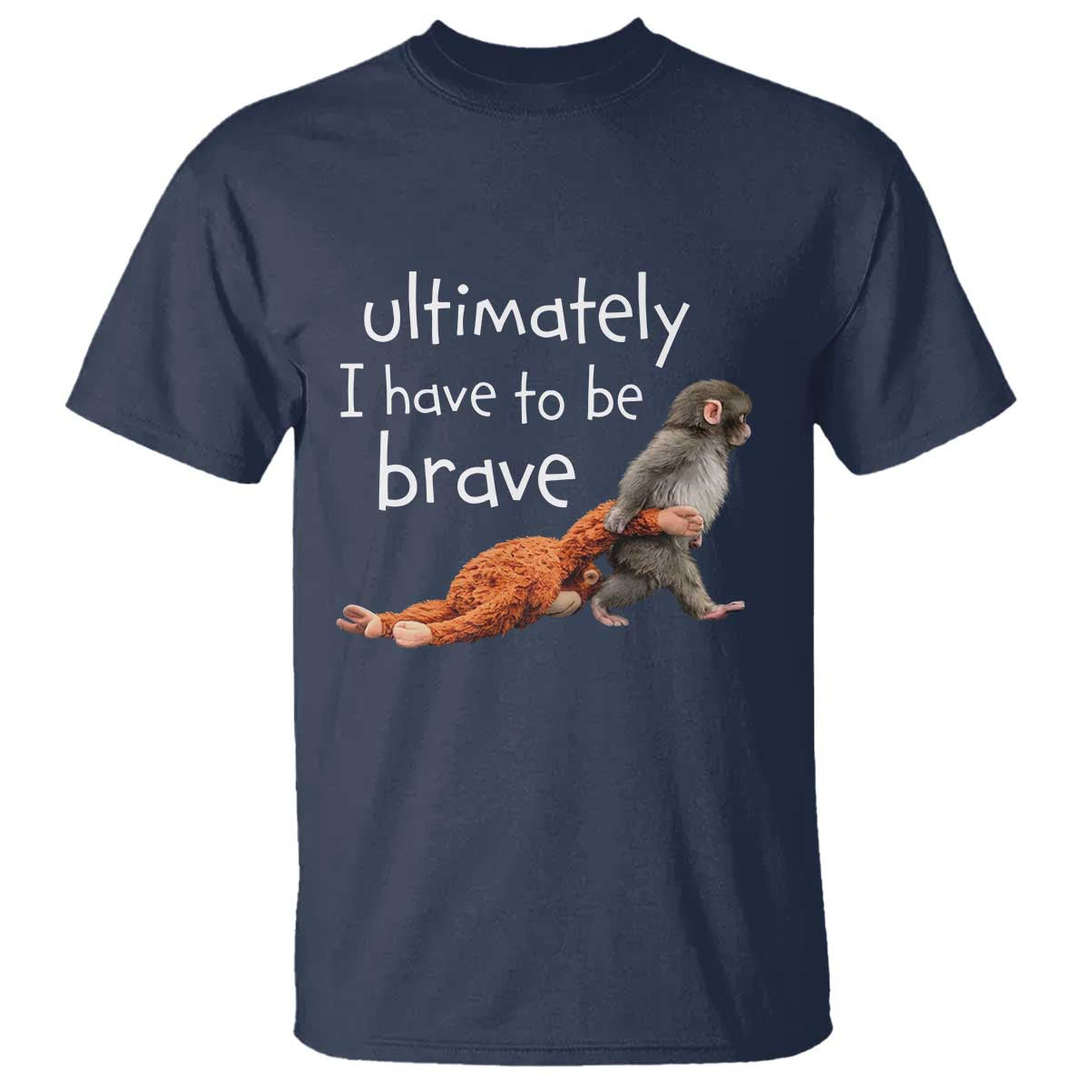 Ultimate I Have To Be Brave Baby Monkey Punch T Shirt TS11 Navy Print Your Wear