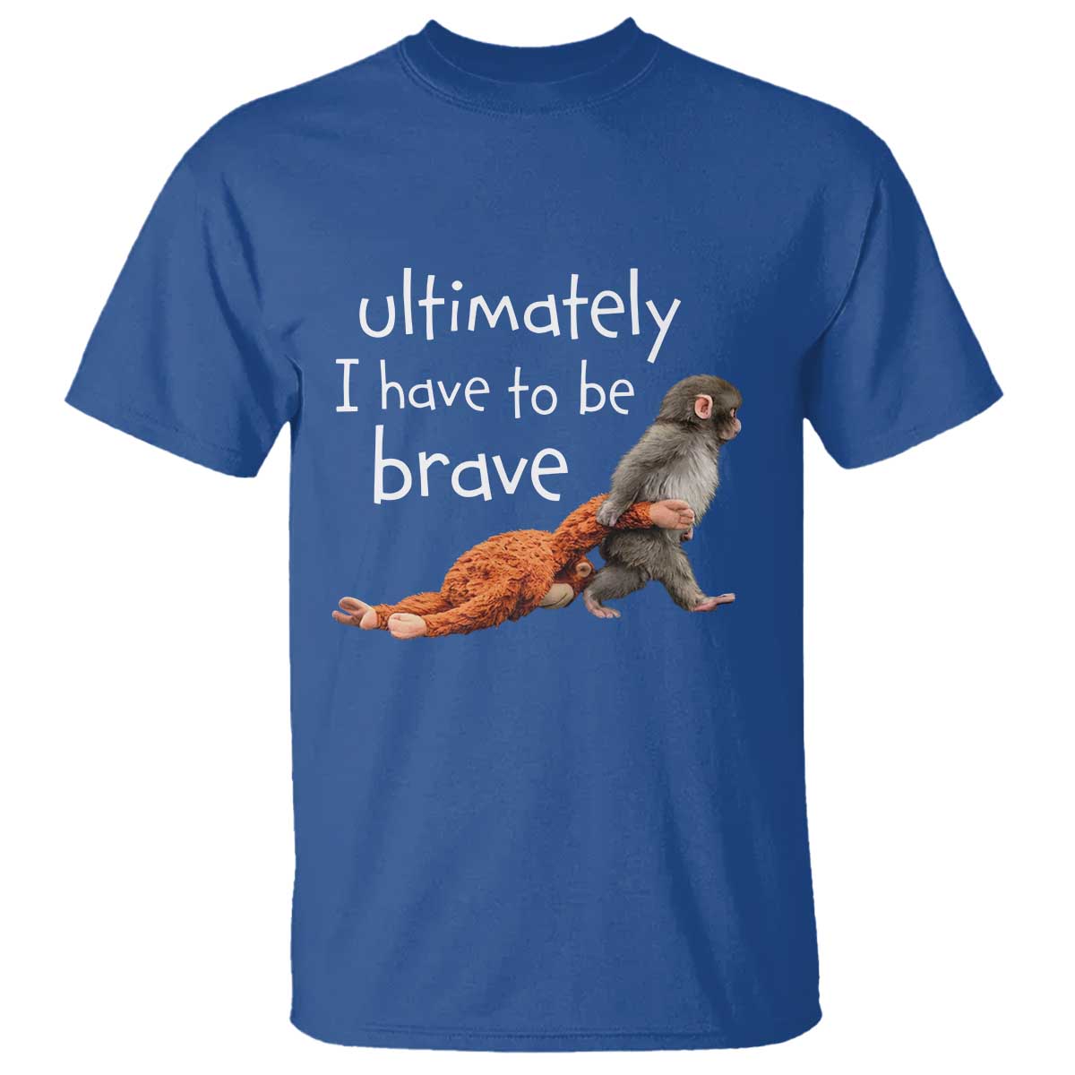 Ultimate I Have To Be Brave Baby Monkey Punch T Shirt TS11 Royal Blue Print Your Wear