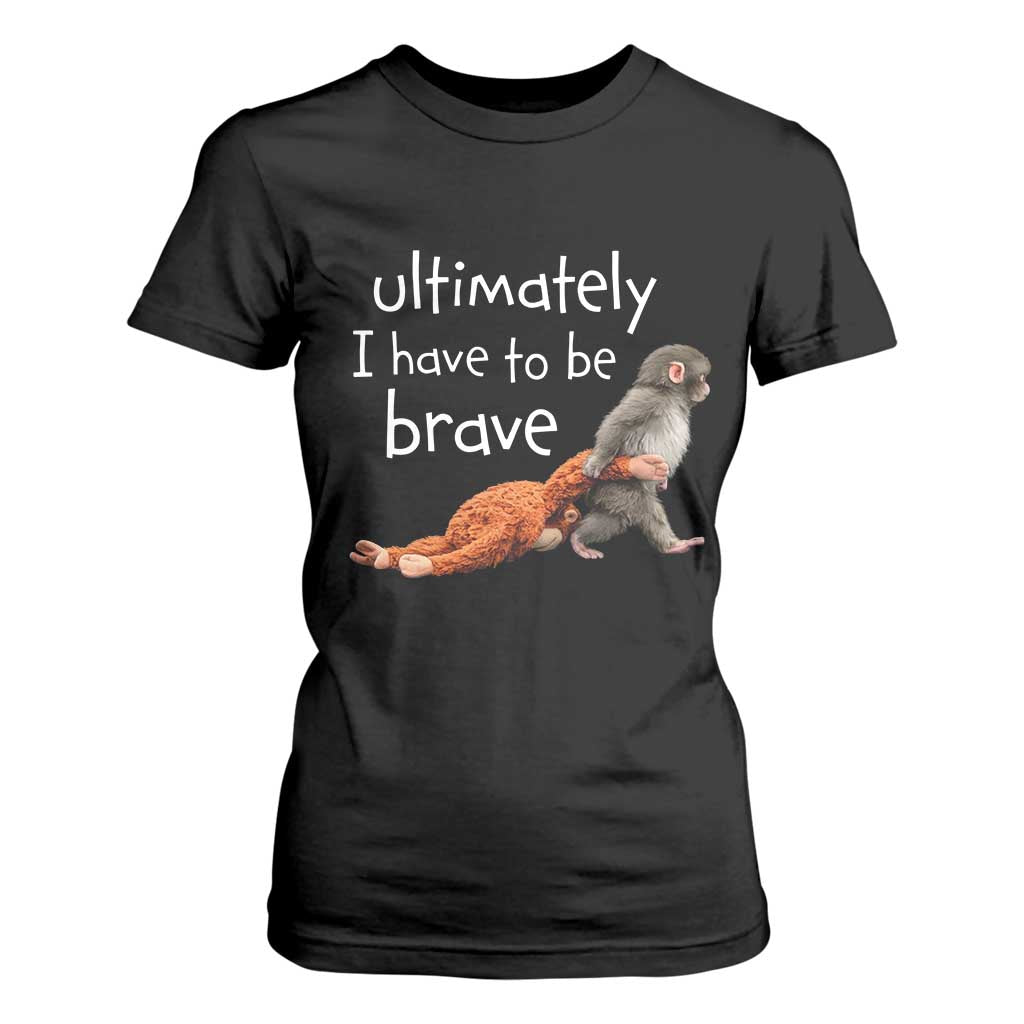 Ultimate I Have To Be Brave Baby Monkey Punch T Shirt For Women TS11 Black Print Your Wear
