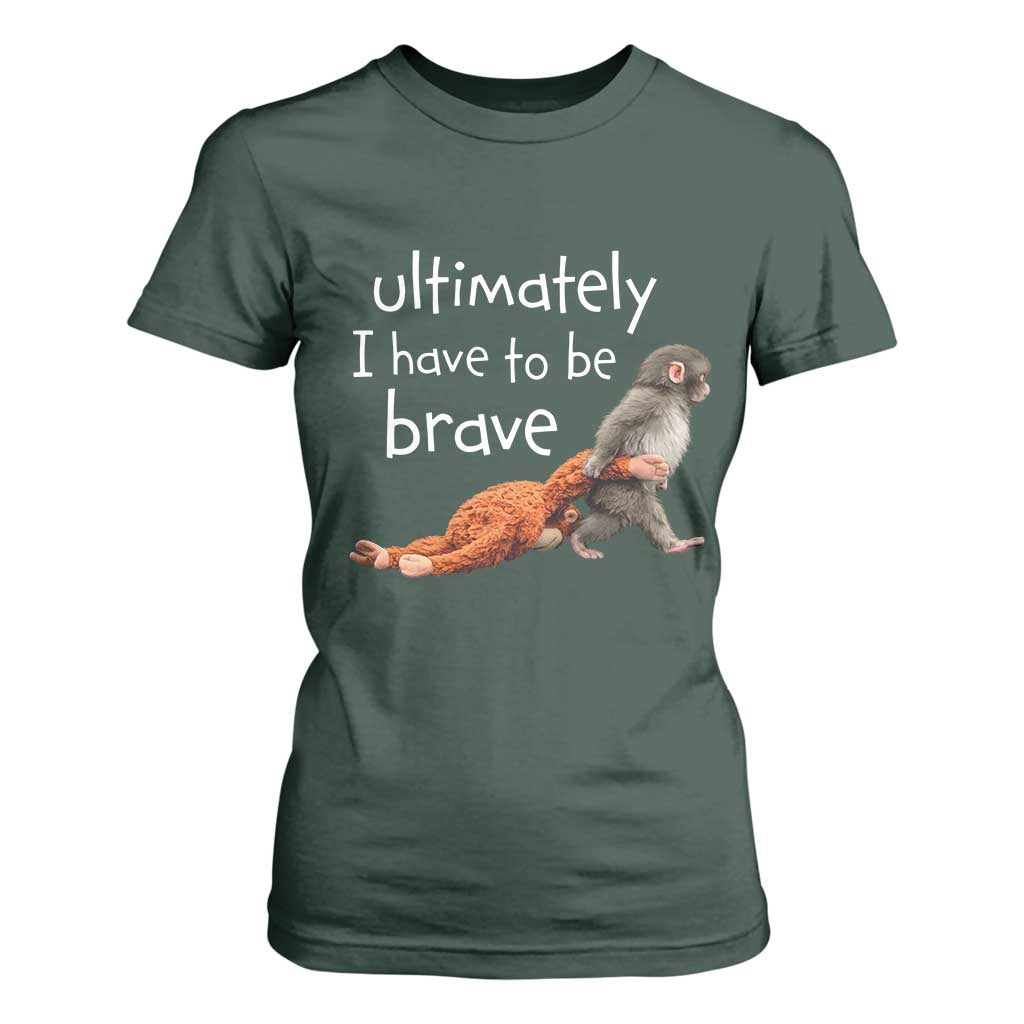 Ultimate I Have To Be Brave Baby Monkey Punch T Shirt For Women TS11 Dark Forest Green Print Your Wear