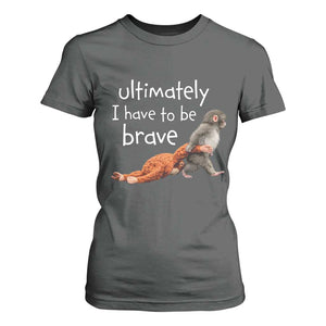 Ultimate I Have To Be Brave Baby Monkey Punch T Shirt For Women TS11 Dark Heather Print Your Wear