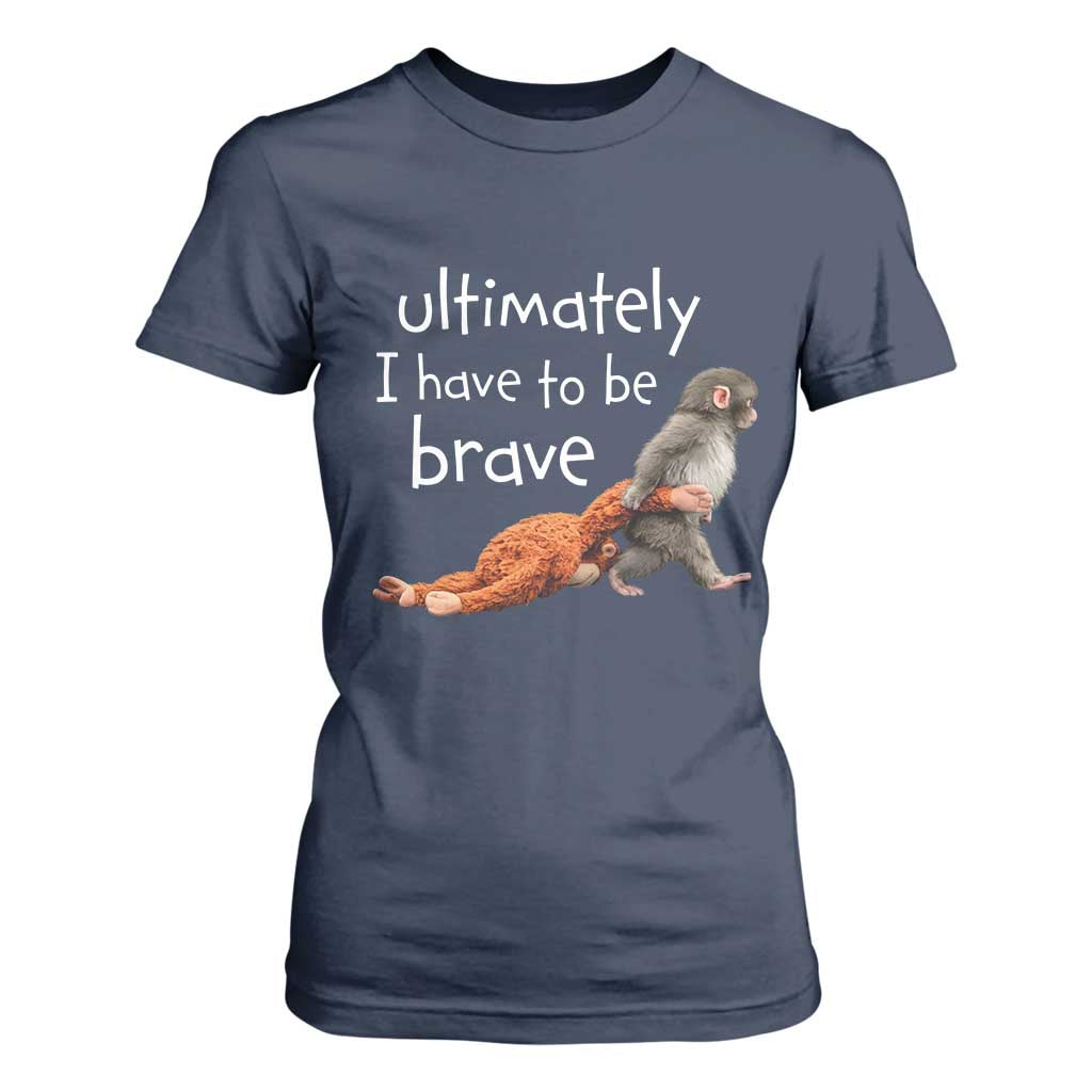 Ultimate I Have To Be Brave Baby Monkey Punch T Shirt For Women TS11 Navy Print Your Wear