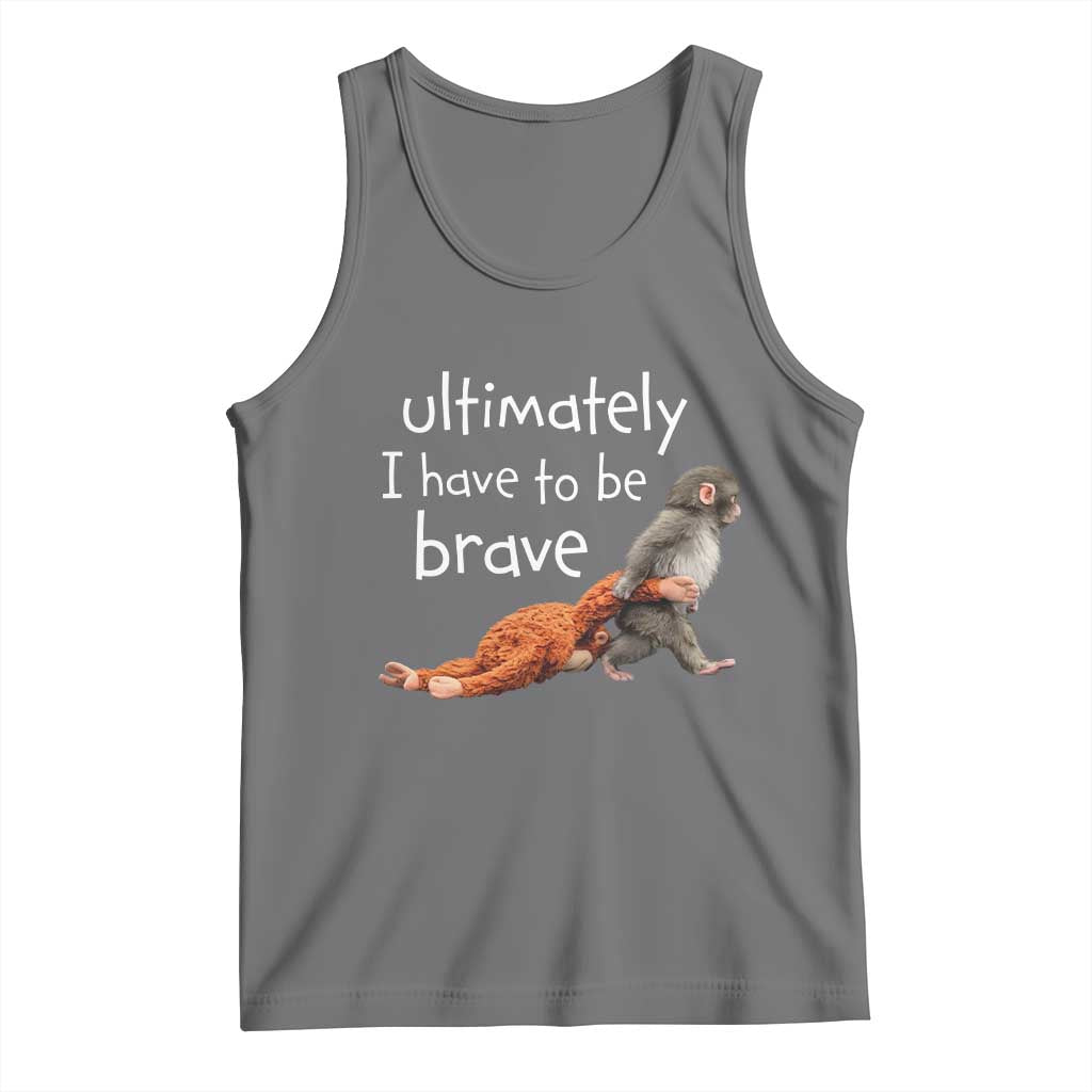 Ultimate I Have To Be Brave Baby Monkey Punch Tank Top TS11 Black Heather Print Your Wear