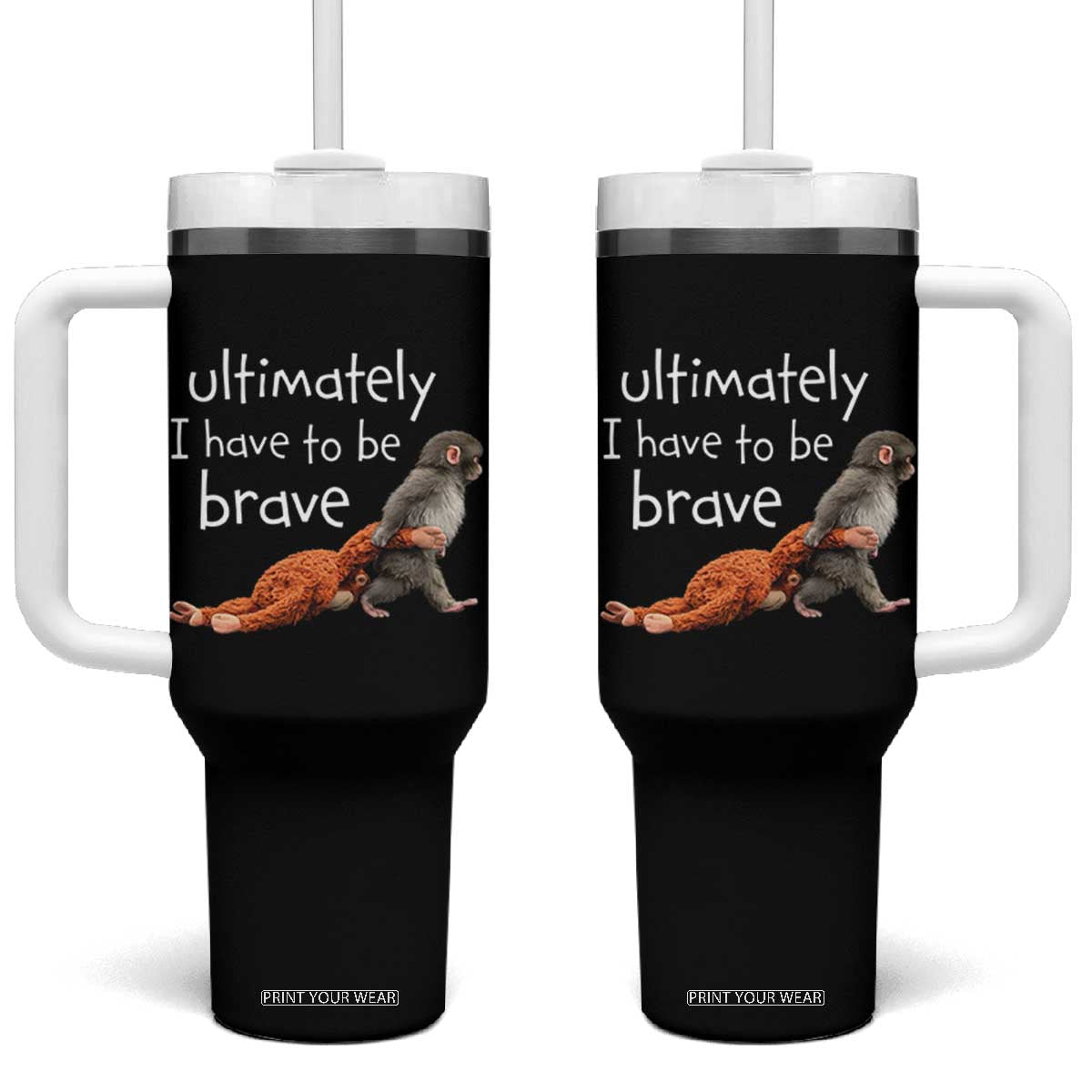 Ultimate I Have To Be Brave Baby Monkey Punch Tumbler With Handle TS11 One Size: 40 oz Black Print Your Wear
