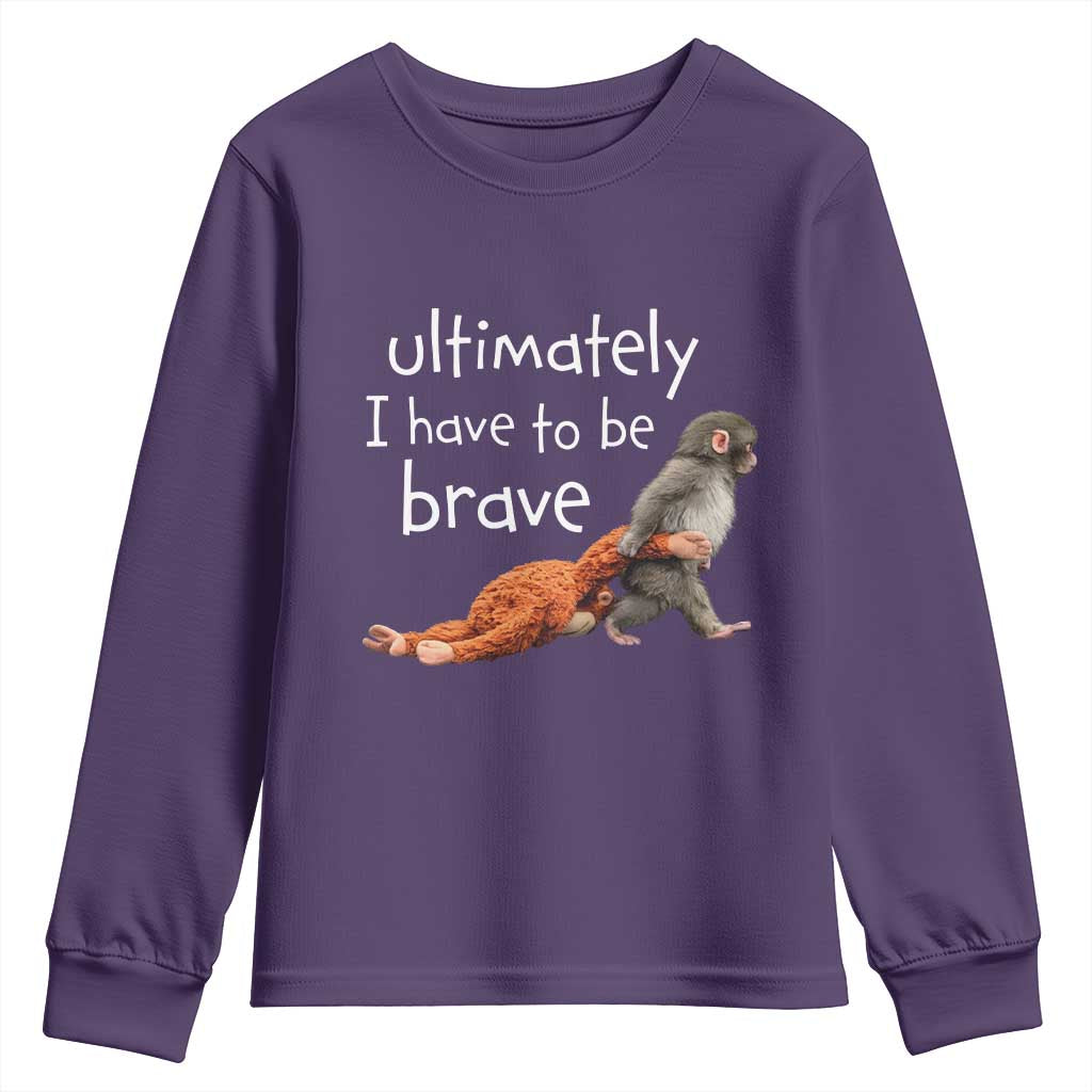 Ultimate I Have To Be Brave Baby Monkey Punch Youth Sweatshirt TS11 Purple Print Your Wear