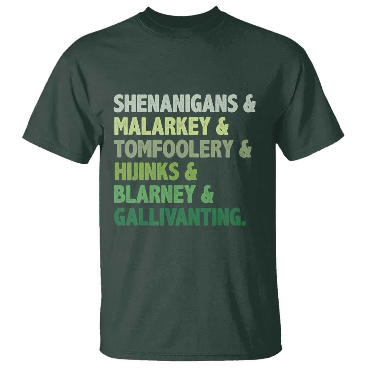 Funny St Patricks Day Shenanigans Malarkey Tomfoolery Hijinks Blarney Gallivanting T Shirt TS11 Dark Forest Green Print Your Wear