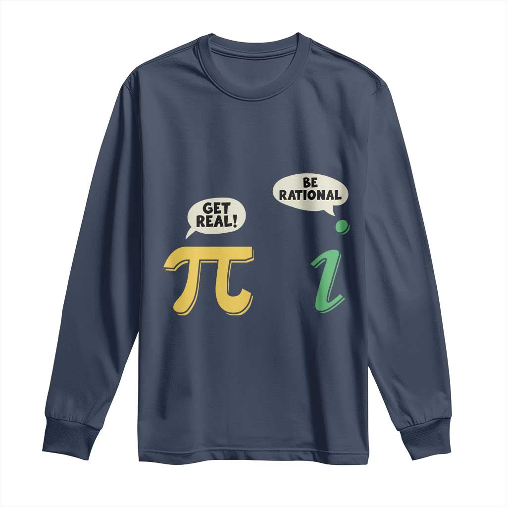 Get Real Be Rational Pi Math Teacher Geek Sarcastic Long Sleeve Shirt TS11 Navy Print Your Wear