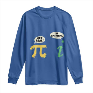 Get Real Be Rational Pi Math Teacher Geek Sarcastic Long Sleeve Shirt TS11 Royal Blue Print Your Wear