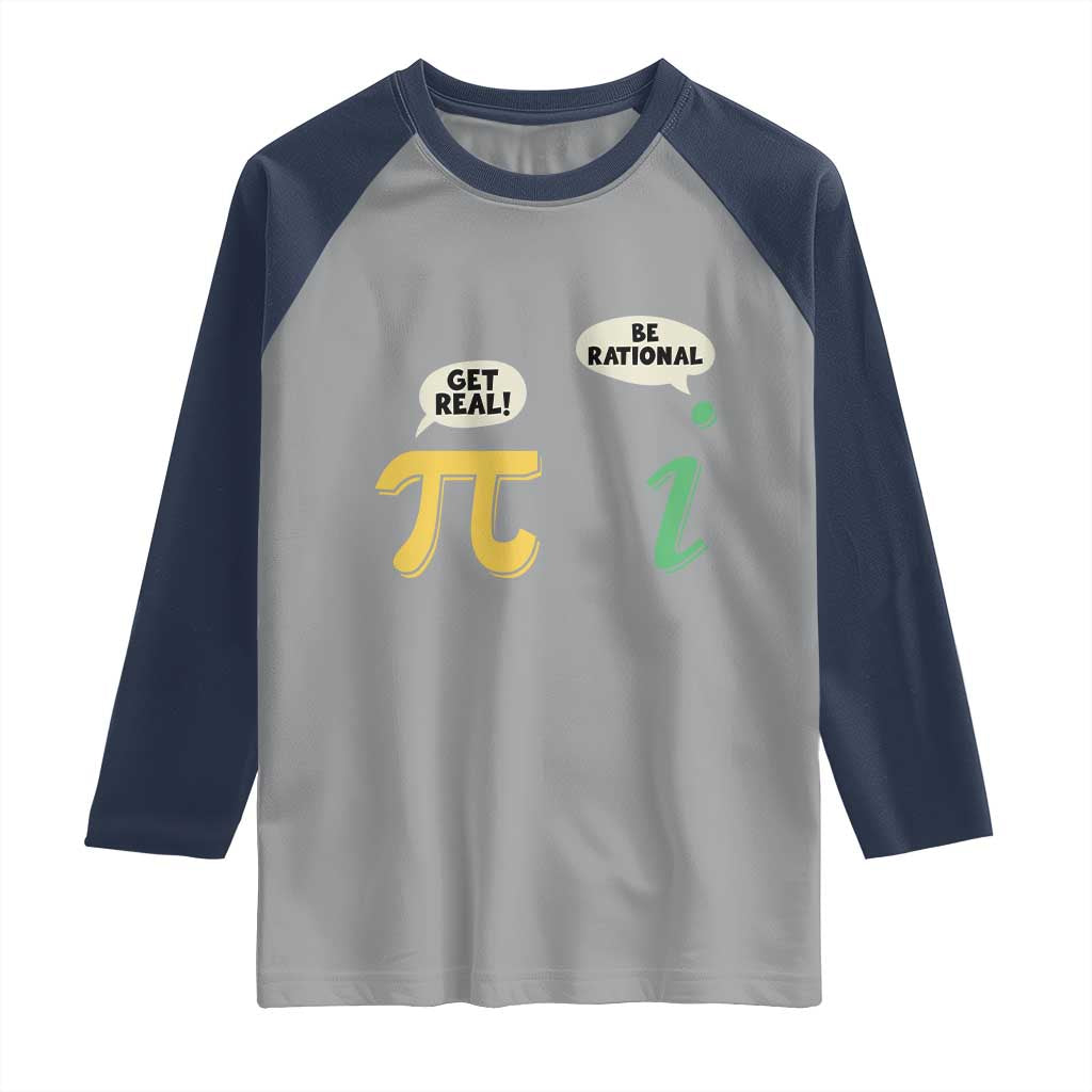 Get Real Be Rational Pi Math Teacher Geek Sarcastic Raglan Shirt TS11 Sport Gray Navy Print Your Wear