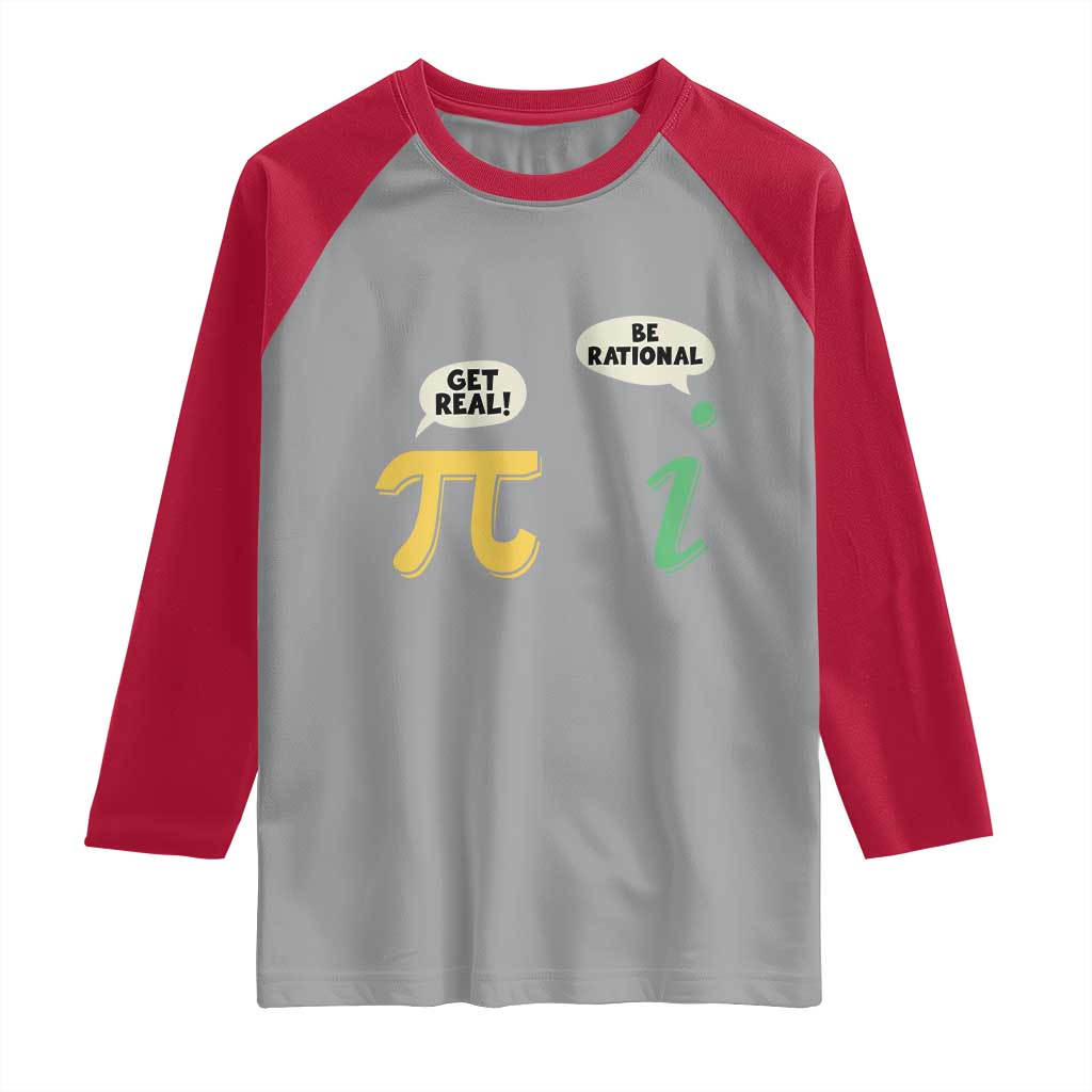 Get Real Be Rational Pi Math Teacher Geek Sarcastic Raglan Shirt TS11 Sport Gray Red Print Your Wear