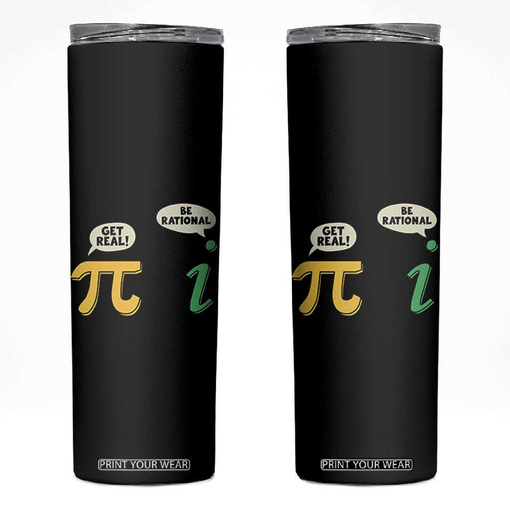 Get Real Be Rational Pi Math Teacher Geek Sarcastic Skinny Tumbler TS11 Black Print Your Wear