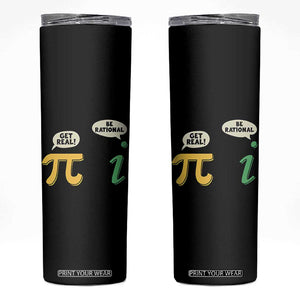 Get Real Be Rational Pi Math Teacher Geek Sarcastic Skinny Tumbler TS11 Black Print Your Wear