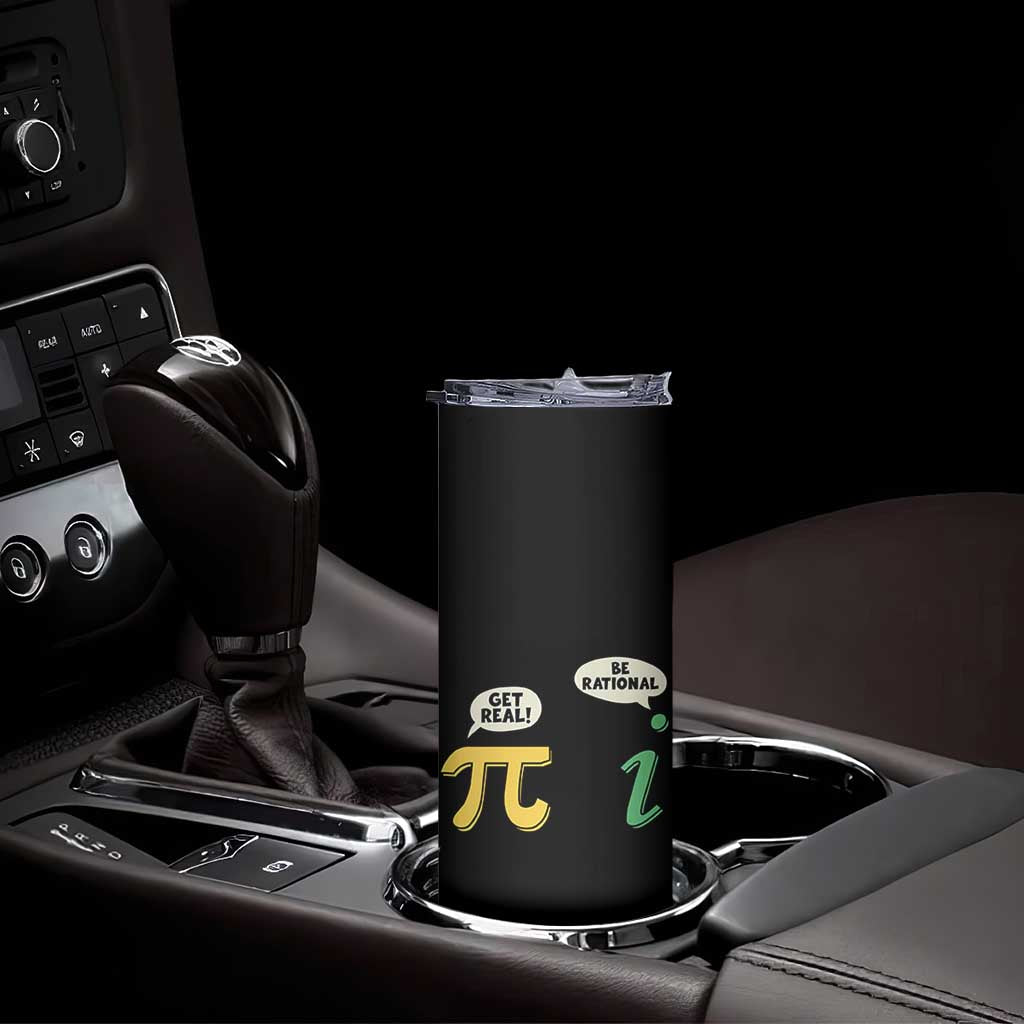 Get Real Be Rational Pi Math Teacher Geek Sarcastic Skinny Tumbler TS11 Print Your Wear