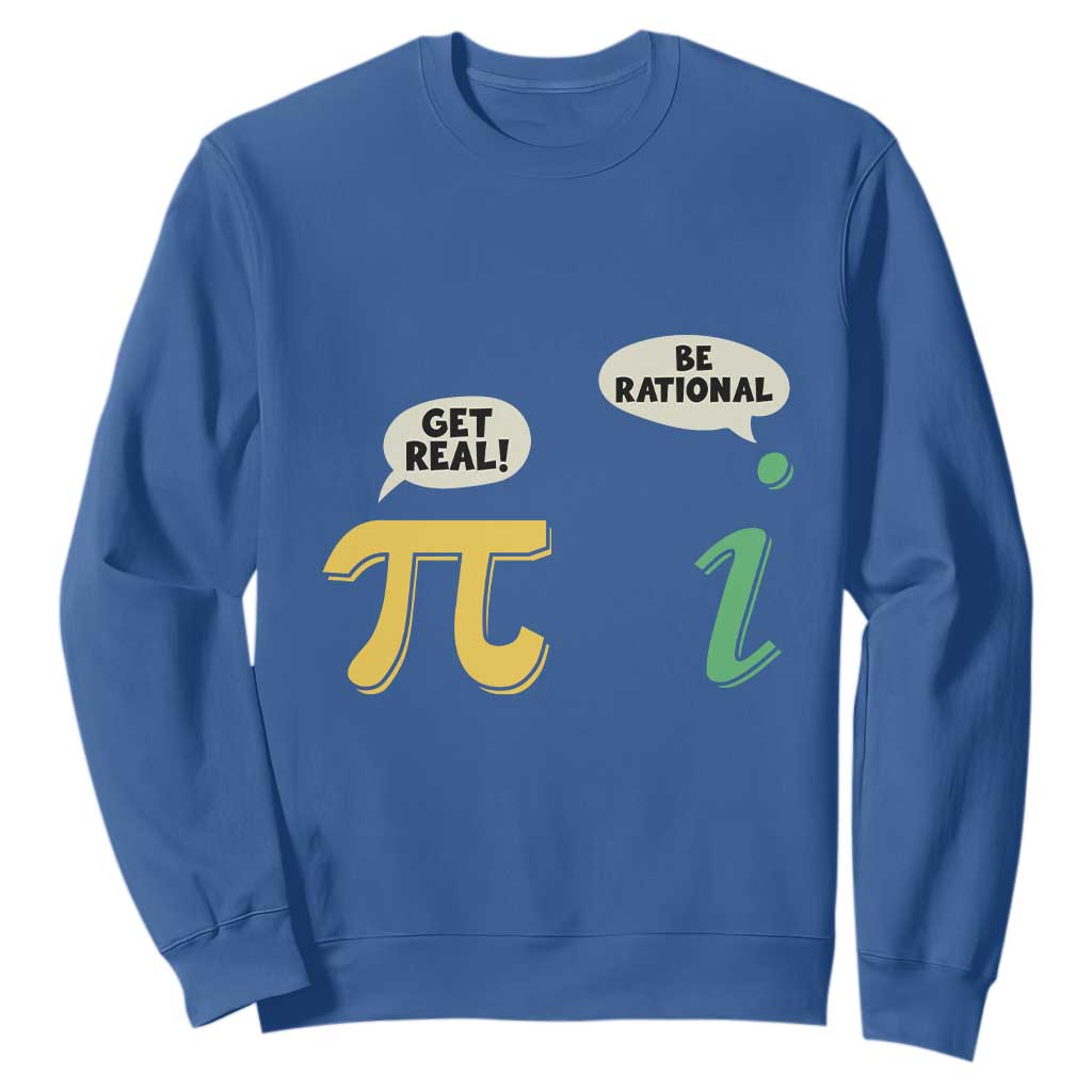 Get Real Be Rational Pi Math Teacher Geek Sarcastic Sweatshirt TS11 Royal Blue Print Your Wear